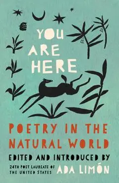 You Are Here: Poetry in the Natural World - Ada Limón