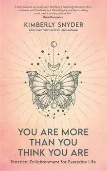 You Are More Than You Think You Are. Practical Enlightenment for Everyday Life, Paperback/Kimberly Snyder