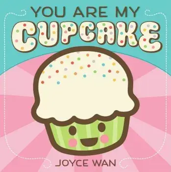 You Are My Cupcake, Hardcover/Joyce Wan