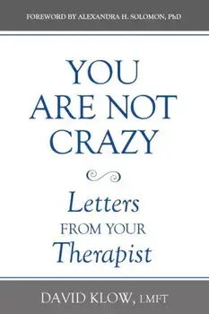 You Are Not Crazy: Letters from Your Therapist, Paperback/David Klow