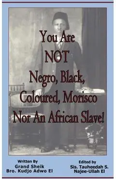 You Are NOT Negro, Black, Coloured, Morisco Nor An African Slave! - Kudjo Adwo El