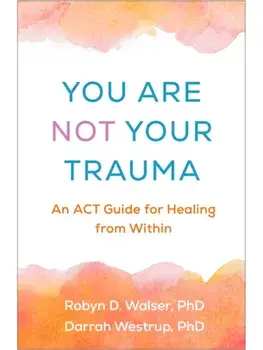 You Are Not Your Trauma. An ACT Guide for Healing from Within, Paperback/***