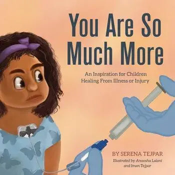You Are So Much More: An Inspiration for Children Healing From Illness or Injury, Paperback/Serena Tejpar