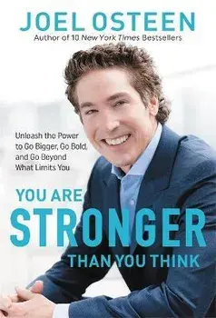 You Are Stronger Than You Think: Unleash the Power to Go Bigger, Go Bold, and Go Beyond What Limits You, Paperback/Joel Osteen