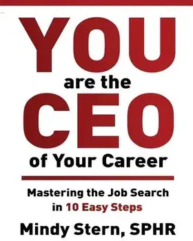 You Are The CEO of Your Career: Mastering The Job Search in 10 Easy Steps, Paperback/Mindy Stern