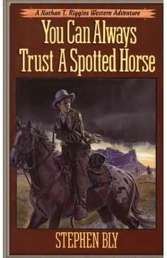 You Can Always Trust a Spotted Horse - Stephen Bly
