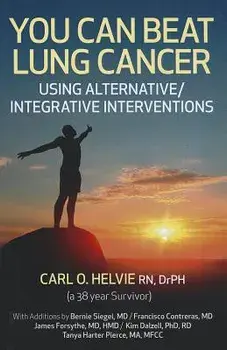 You Can Beat Lung Cancer: Using Alternative/Integrative Interventions, Paperback/Carl O. Helvie