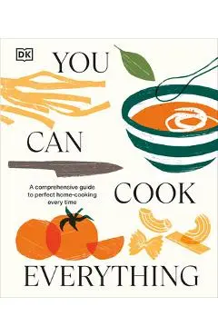 You Can Cook Everything: A Comprehensive Guide to Home-Cooking Every Time - Dk