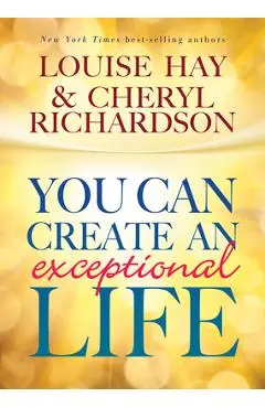 You Can Create an Exceptional Life - Louise L. Hay
