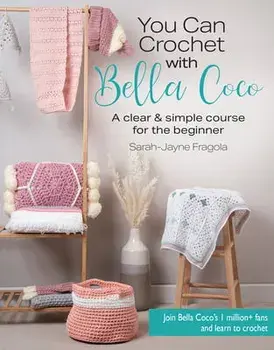 You Can Crochet with Bella Coco. A Clear & Simple Course for the Beginner, Paperback/Sarah-Jayne Fragola