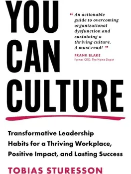 You Can Culture. Transformative Leadership Habits for a Thriving Workplace, Positive Impact, and Lasting Success, Hardback/Tobias Sturesson