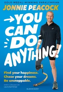 You Can Do Anything!. Find your happiness. Chase your dreams. Be unstoppable. By gold-medal-winning Paralympian Jonnie Peacock, Paperback/Jonnie Peacock