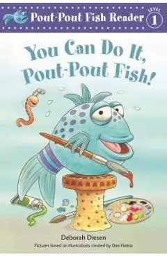 You Can Do It, Pout-Pout Fish! - Deborah Diesen