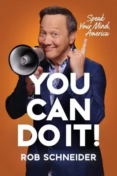 You Can Do It!. Speak Your Mind, America, Hardback/Rob Schneider
