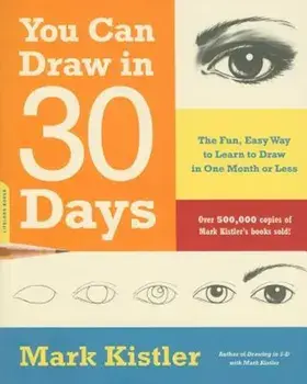 You Can Draw in 30 Days: The Fun, Easy Way to Learn to Draw in One Month or Less, Paperback/Mark Kistler