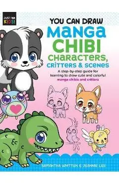You Can Draw Manga Chibi Characters, Critters & Scenes - Samantha Whitten