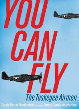 You Can Fly: The Tuskegee Airmen, Hardcover/Carole Boston Weatherford