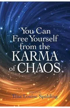 You Can Free Yourself from the Karma of Chaos - Tina Louise Spalding