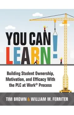 You Can Learn!: Building Student Ownership, Motivation, and Efficacy with the Plc Process (Strategies for Plc Teams to Improve Student - Tm Brown
