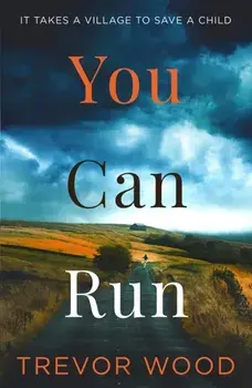 You Can Run. Propulsive, atmospheric standalone thriller, Paperback/Trevor Wood