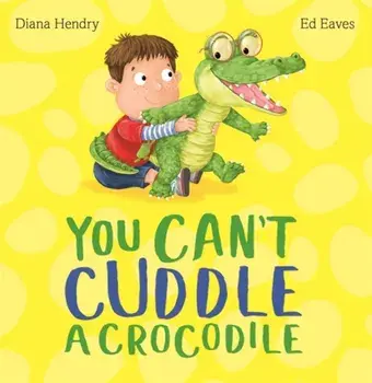 You Can't Cuddle a Crocodile, Hardback/Diana Hendry
