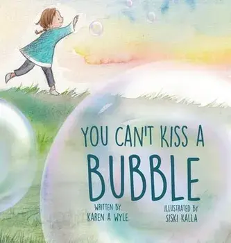 You Can't Kiss A Bubble, Hardcover/Karen A. Wyle