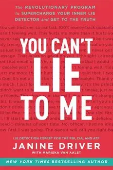 You Can't Lie to Me: The Revolutionary Program to Supercharge Your Inner Lie Detector and Get to the Truth, Paperback/Janine Driver