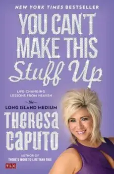You Can't Make This Stuff Up: Life-Changing Lessons from Heaven, Paperback/Theresa Caputo