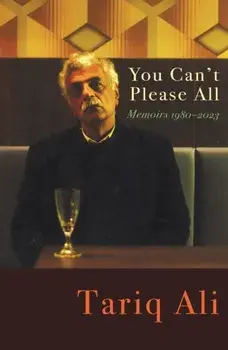 You Can't Please All. Memoirs 1980-2024, Hardback/Tariq Ali