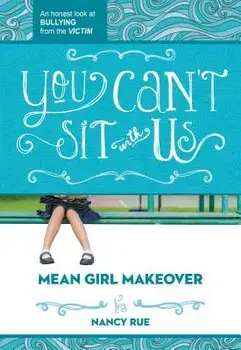 You Can't Sit with Us: An Honest Look at Bullying from the Victim, Paperback/Nancy N. Rue