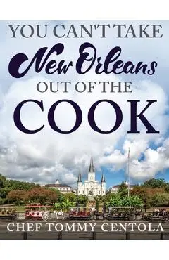 You Can't Take New Orleans Out of the Cook - Tommy Centola