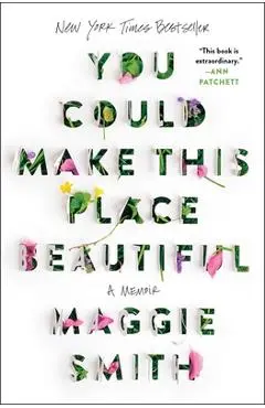 You Could Make This Place Beautiful: A Memoir - Maggie Smith