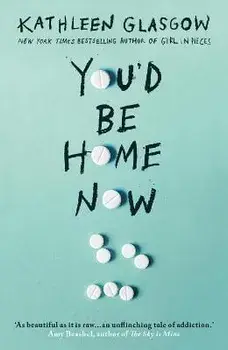 You'd Be Home Now. From the bestselling author of TikTok sensation Girl in Pieces, Paperback/Kathleen Glasgow