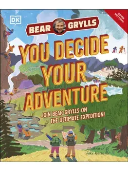 YOU Decide YOUR Adventure. Join Bear Grylls on the Ultimate Expedition, Hardback/Bear Grylls