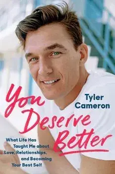 You Deserve Better: What Life Has Taught Me about Love, Relationships, and Becoming Your Best Self, Hardcover/Tyler Cameron