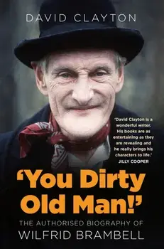 'You Dirty Old Man!'. The Authorised Biography of Wilfrid Brambell, New ed, Paperback/David Clayton