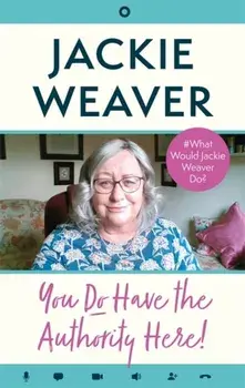 You Do Have the Authority Here!. #What Would Jackie Weaver Do?, Hardback/Jackie Weaver