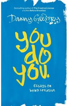 You Do You: Essays on being creative - Danny Gregory