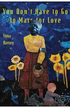 You Don't Have to Go to Mars for Love - Yona Harvey