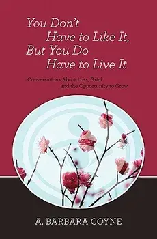 You Don't Have to Like It, But You Do Have to Live It, Paperback/A. Barbara Coyne Ph. D.