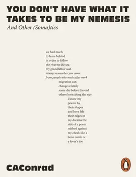 You Don't Have What It Takes to Be My Nemesis. And Other (Soma)tics, Paperback/CAConrad