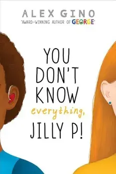 You Don't Know Everything, Jilly P!, Hardcover/Alex Gino