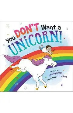 You Don't Want a Unicorn! - Ame Dyckman