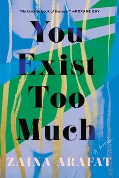 You Exist Too Much, Paperback/Zaina Arafat