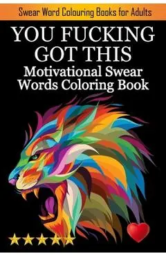 You Fucking Got This: Swearing Colouring Book Pages for Stress Relief ... Funny Journals and Adult Coloring Books) - Adult Coloring Books