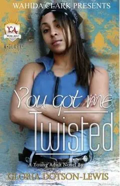 You Got Me Twisted - Gloria Dotson-lewis