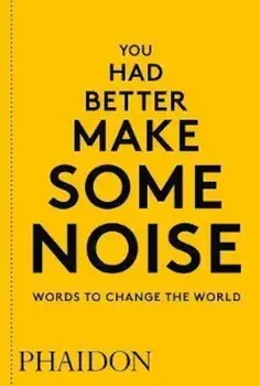 You Had Better Make Some Noise: Words to Change the World, Paperback/***