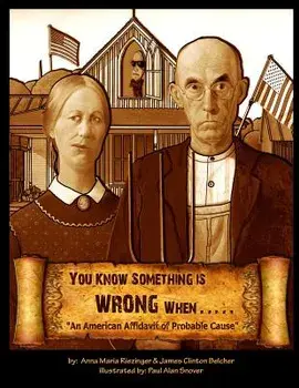 You Know Something is Wrong When.....: An American Affidavit of Probable Cause, Paperback/Anna Maria Riezinger