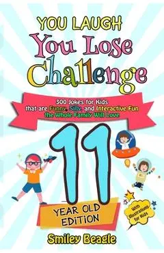You Laugh You Lose Challenge - 11-Year-Old Edition: 300 Jokes for Kids that are Funny, Silly, and Interactive Fun the Whole Family Will Love - With Il - Smiley Beagle