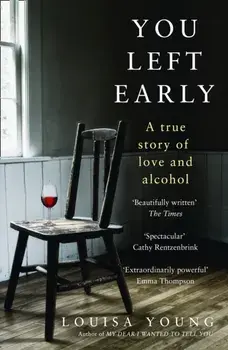 You Left Early. A True Story of Love and Alcohol, Paperback/Louisa Young